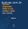 Guia para compreender melhor as suas escolhas e aonde elas o